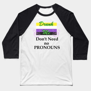 Drunk Me Don't Need No Pronouns Nonbinary Pride Tee Slogan Baseball T-Shirt